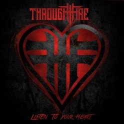 Through Fire - Listen To Your Heart